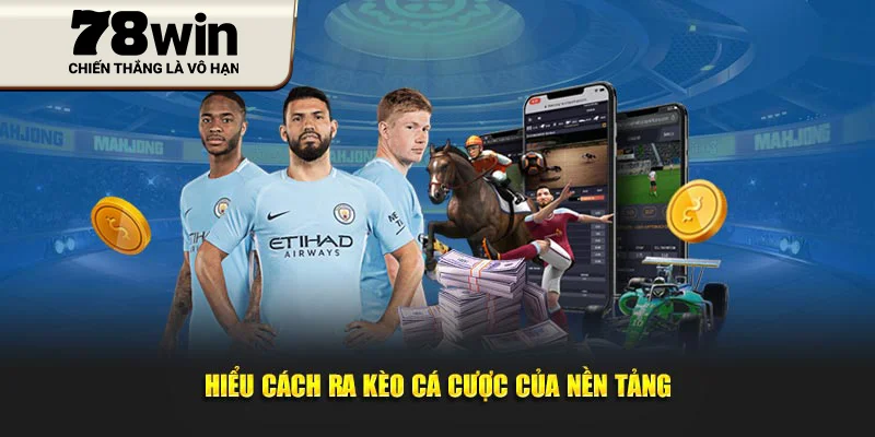 Hiểu cách ra kèo cá cược của nền tảng 