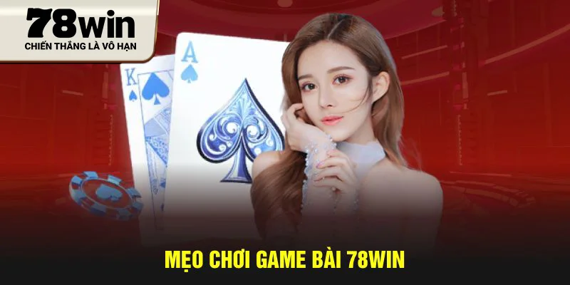 Mẹo chơi game bài 78WIN